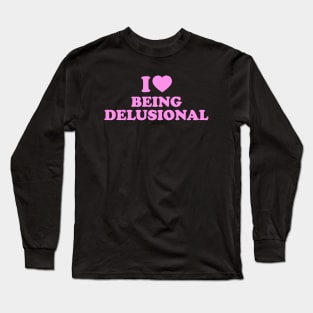 Y2K Tee Shirt, 00's, Funny Tee, 2000's t-Shirt, I heart being delusional, I Love Being Delusional, 90s Aesthetic, Funny Quote Y2K tshirt Long Sleeve T-Shirt